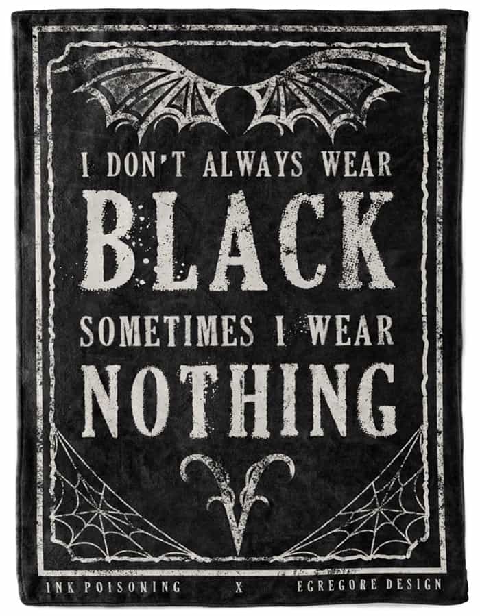 I don't always wear black sometimes I wear nothing